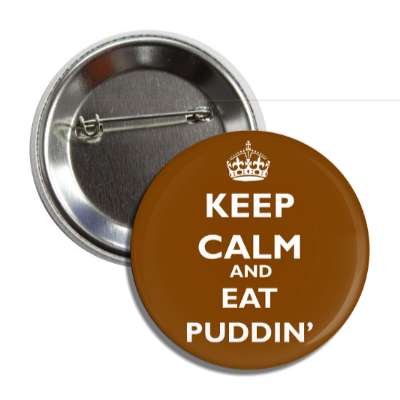 keep calm and eat pudding button