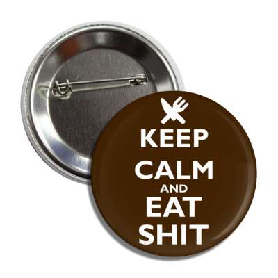 keep calm and eat shit button