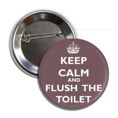 keep calm and flush the toilet button