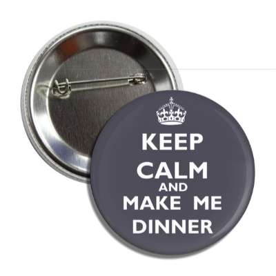 keep calm and make me dinner button