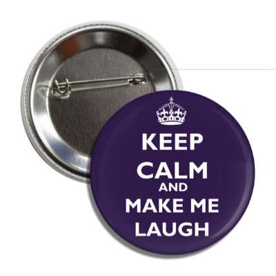 keep calm and make me laugh button