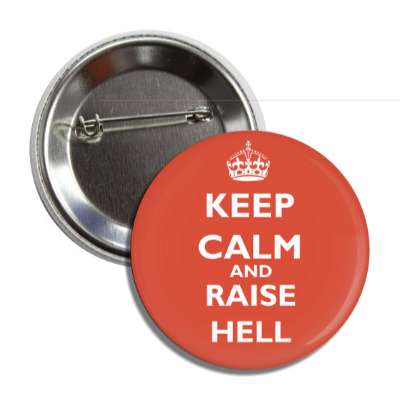 keep calm and raise hell button