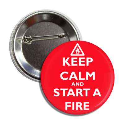 keep calm and start a fire button