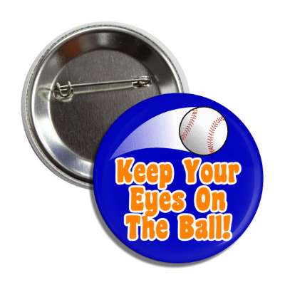 keep your eyes on the ball blue thrown baseball button