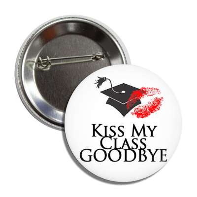 kiss my class goodbye lipstick graduation cap button