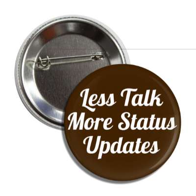 less talk more status updates button