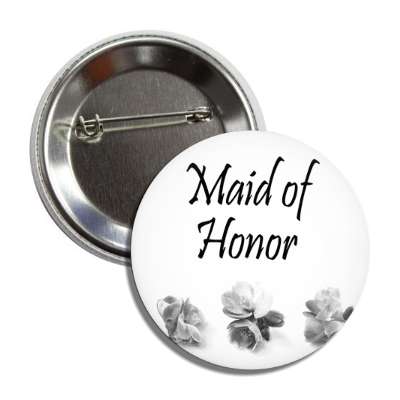 maid of honor three grey flowers stylized button