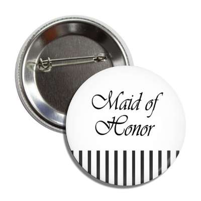 maid of honor white black lines button