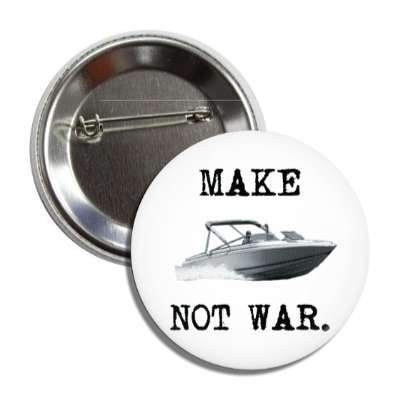 make boating not war button