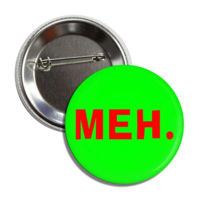meh red green button