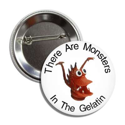monsters in the gelatin button