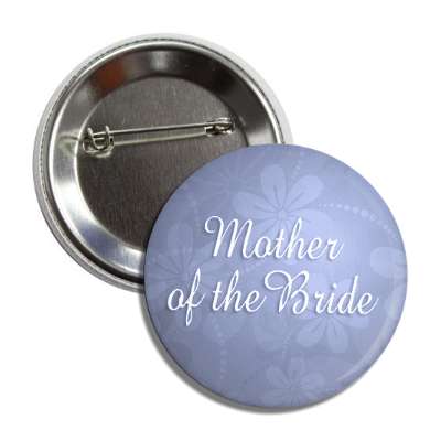 mother of the bride blue floral button