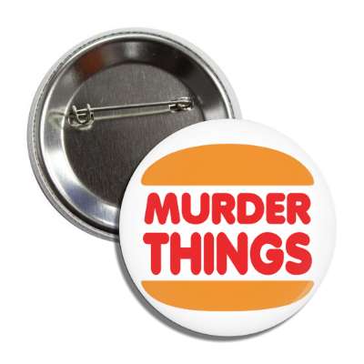 murder things burger king parody button