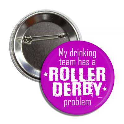 my drinking team has a roller derby problem purple button