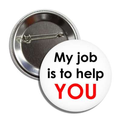 my job is to help you button