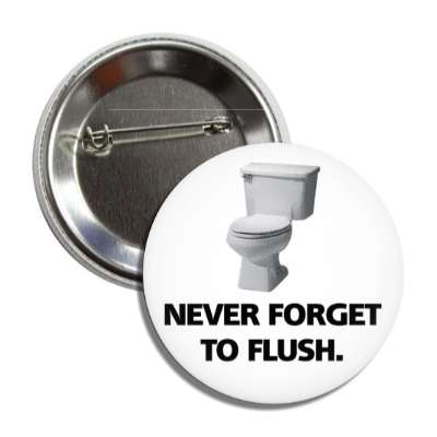 never forget to flush button