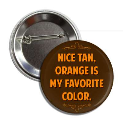 nice tan orange is my favorite color button