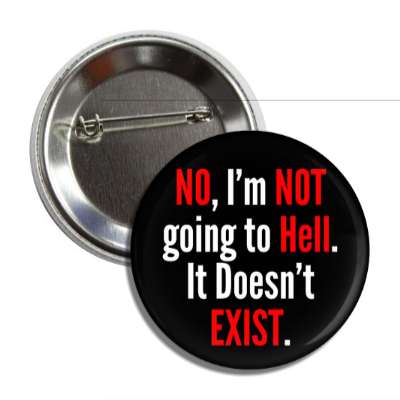 no im not going to hell it doesnt exist button