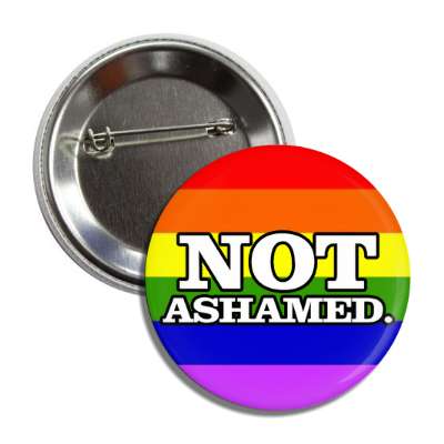 not ashamed rainbow flag button