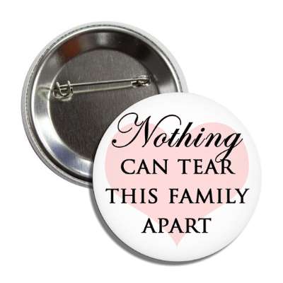 nothing can tear this family apart pink heart button