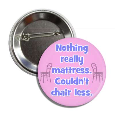 nothing mattress couldnt chair less button