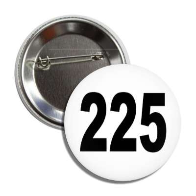 number 225 white black button