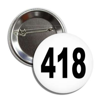 number 418 white black button