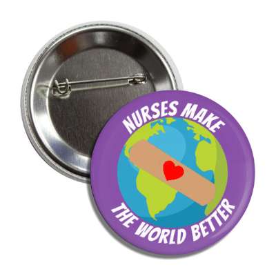 nurses make the world better purple button