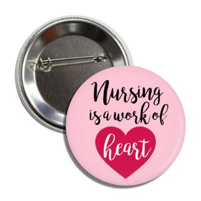 nursing is a work of heart pink button
