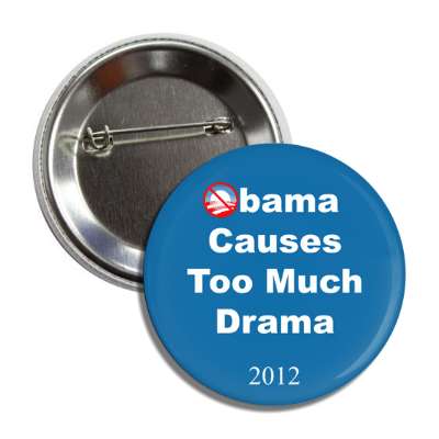 obama causes too much drama 2012 button