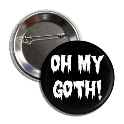 oh my goth button