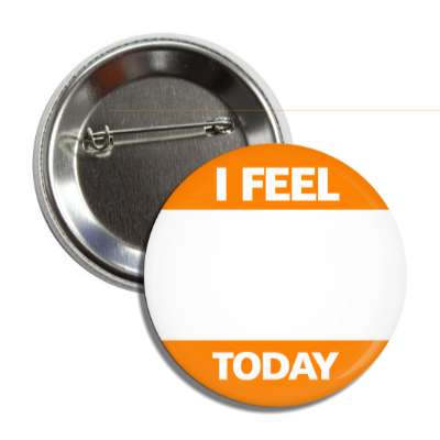 orange i feel today button