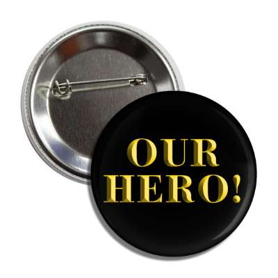 our hero bevelled gold button