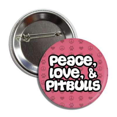 peace love and pitbulls button
