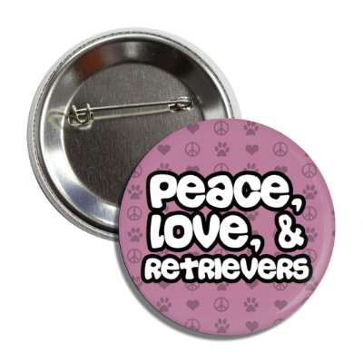peace love and retrievers button