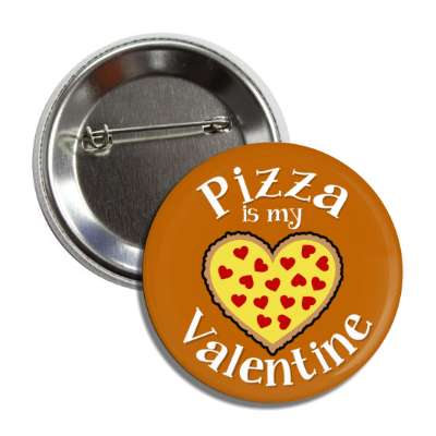 pizza is my valentine brown heart pepperoni button