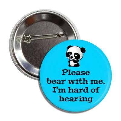 please bear with me im hard of hearing panda bear button