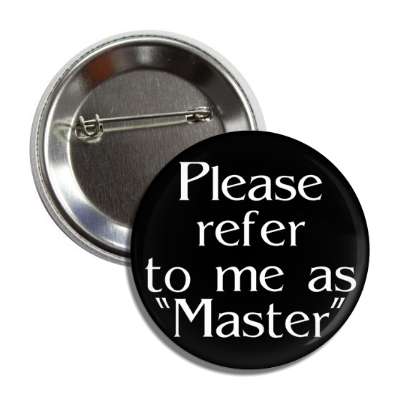 please refer to me as master button