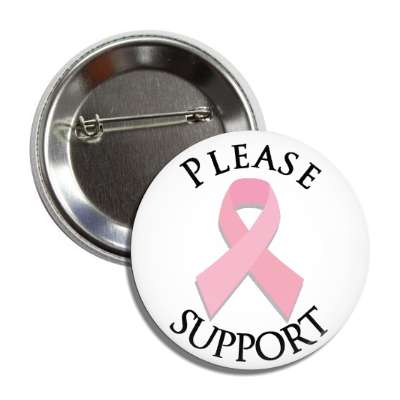 please support pink awareness ribbon white breast cancer button