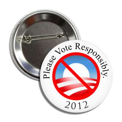 please vote responsibly 2012 no obama button