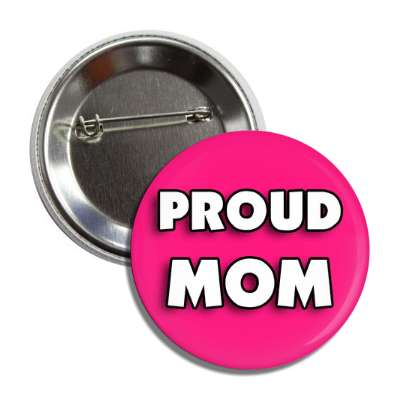 proud mom hot pink button