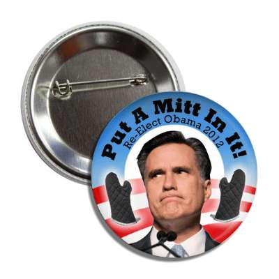 put a mitt in it re elect obama 2012 button