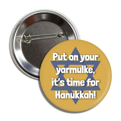 put on your yarmulke its time for hanukkah gold button