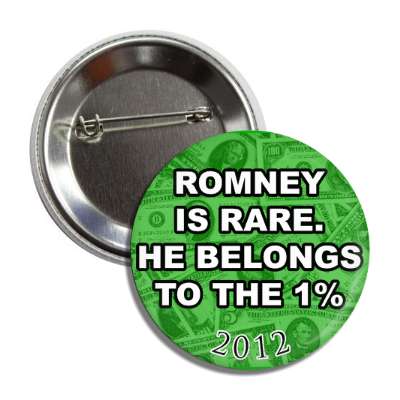 romney is rare he belongs to the one percent 2012 button