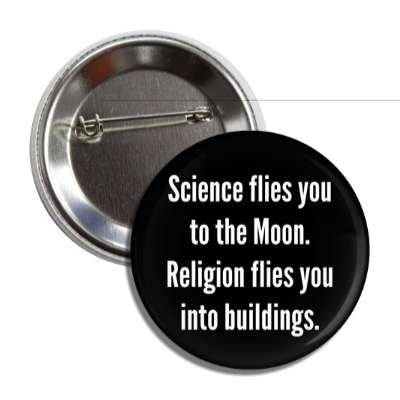 science flies you to the moon religion flies you into buildings button