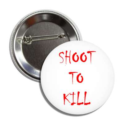 shoot to kill splatter red white button