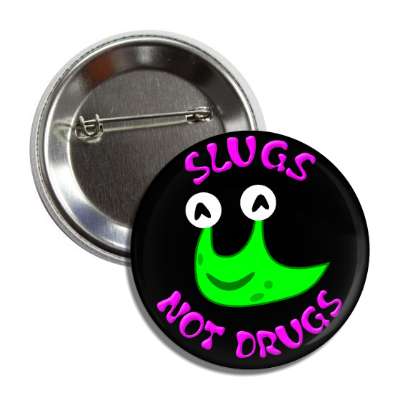 slugs not drugs button