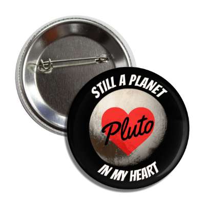 still a planet pluto in my heart button