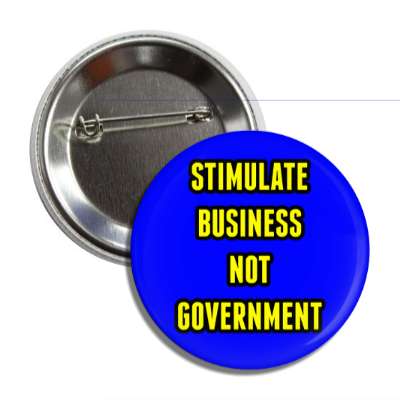 stimulate business not government button