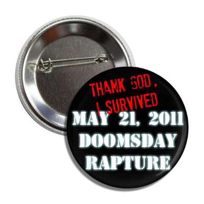 thank god, i survived may 21 2011 doomsday rapture button